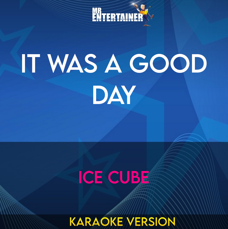 It Was A Good Day - Ice Cube (Karaoke Version) from Mr Entertainer Karaoke