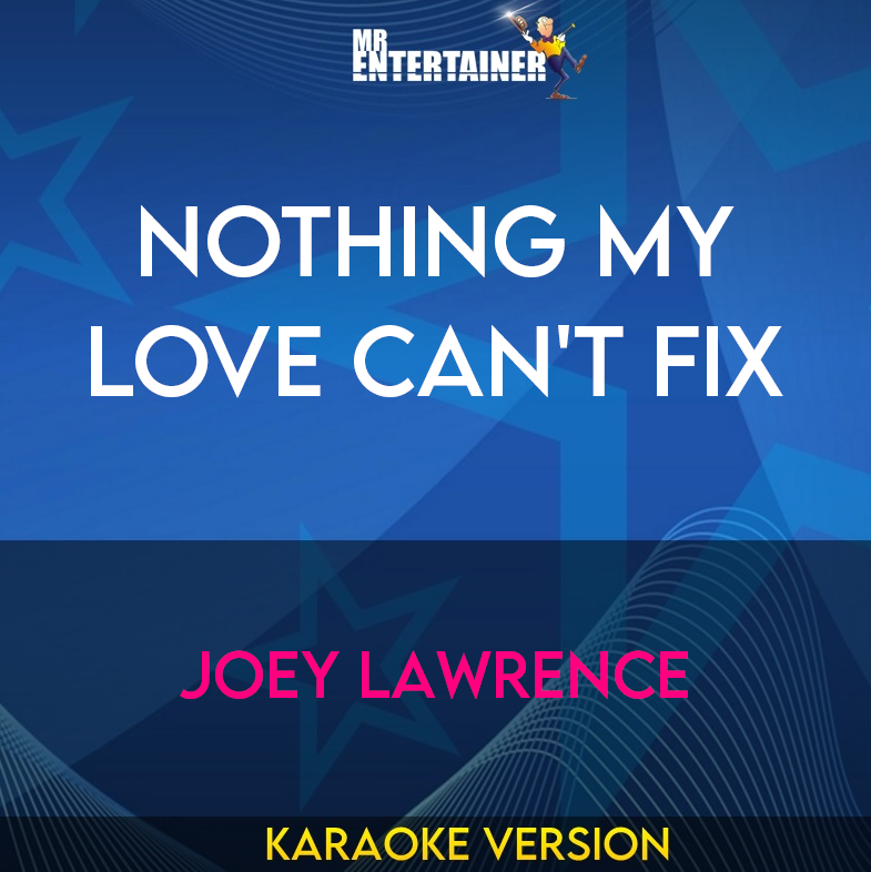 Nothing My Love Can't Fix - Joey Lawrence (Karaoke Version) from Mr Entertainer Karaoke