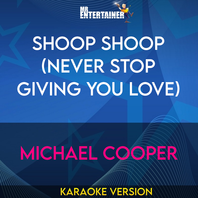 Shoop Shoop (Never Stop Giving You Love) - Michael Cooper (Karaoke Version) from Mr Entertainer Karaoke