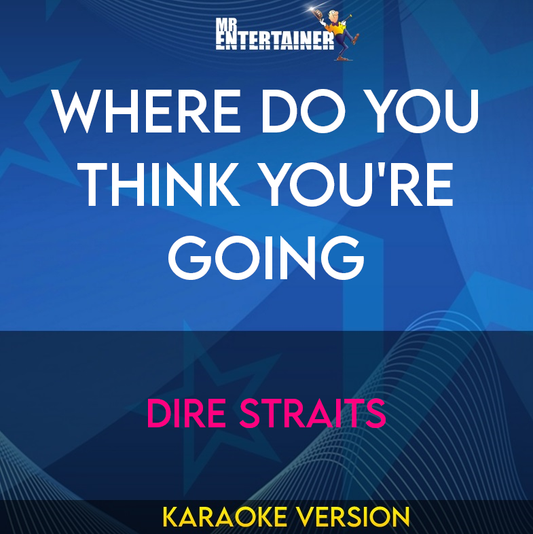 Where Do You Think You're Going - Dire Straits (Karaoke Version) from Mr Entertainer Karaoke