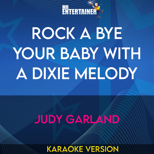 Rock A Bye Your Baby With A Dixie Melody - Judy Garland (Karaoke Version) from Mr Entertainer Karaoke