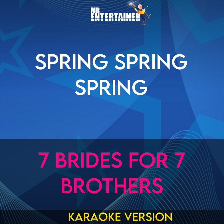 Spring Spring Spring - 7 Brides For 7 Brothers (Karaoke Version) from Mr Entertainer Karaoke