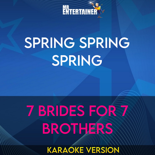 Spring Spring Spring - 7 Brides For 7 Brothers (Karaoke Version) from Mr Entertainer Karaoke