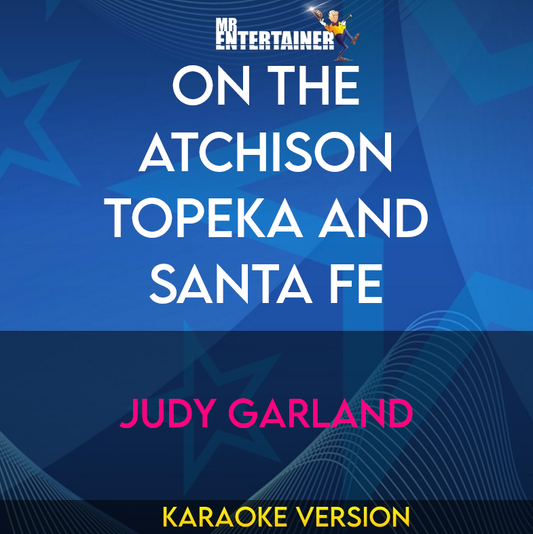 On The Atchison Topeka And Santa Fe - Judy Garland (Karaoke Version) from Mr Entertainer Karaoke