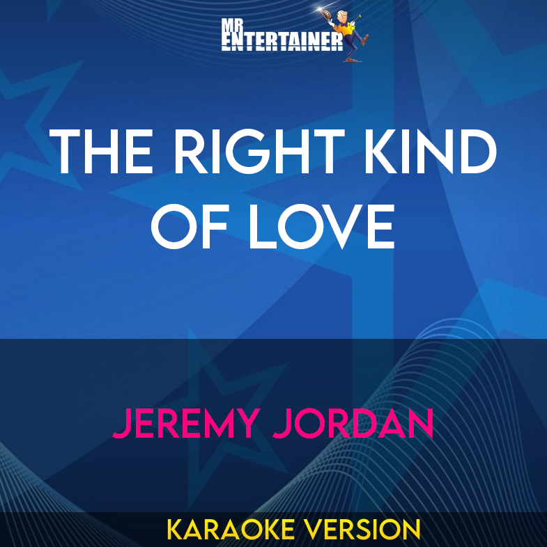 The Right Kind Of Love - Jeremy Jordan (Karaoke Version) from Mr Entertainer Karaoke