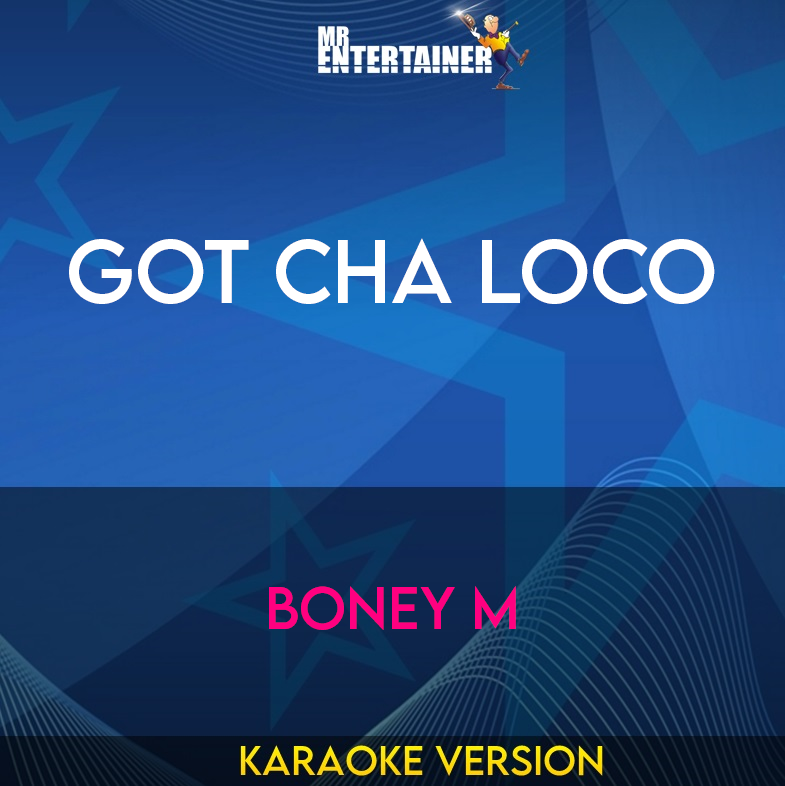 Got Cha Loco - Boney M (Karaoke Version) from Mr Entertainer Karaoke