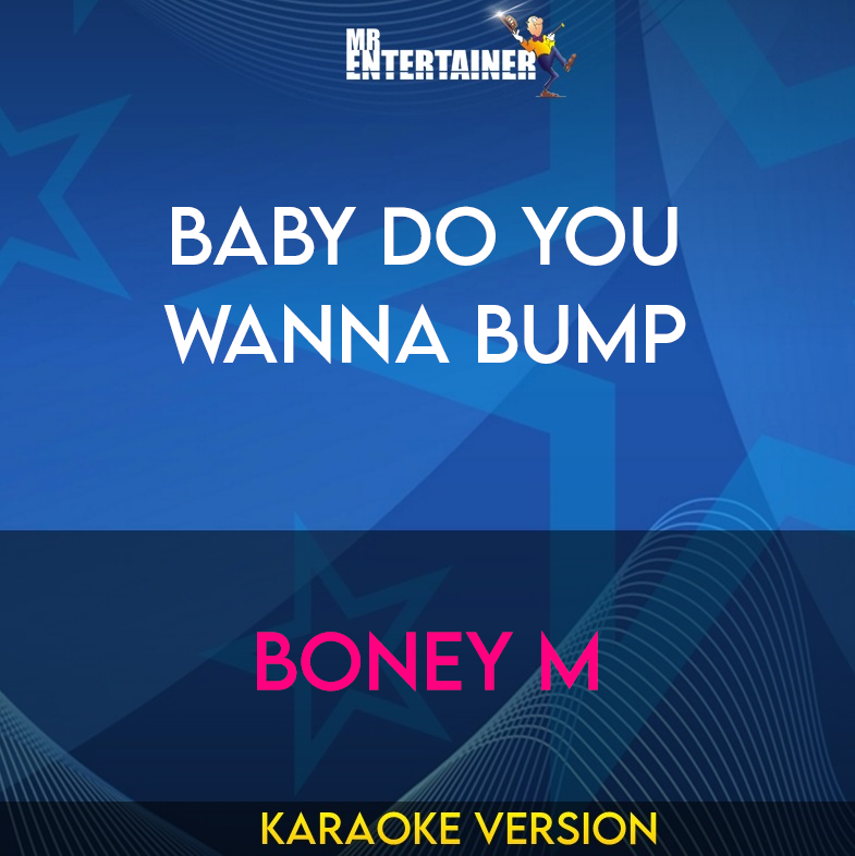 Baby Do You Wanna Bump - Boney M (Karaoke Version) from Mr Entertainer Karaoke