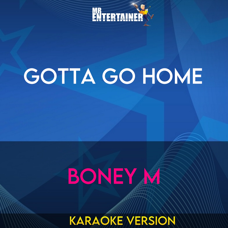 Gotta Go Home - Boney M (Karaoke Version) from Mr Entertainer Karaoke