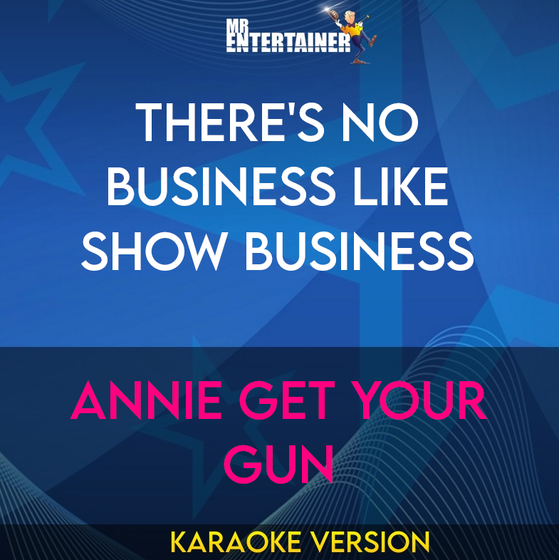 There's No Business Like Show Business - Annie Get Your Gun (Karaoke Version) from Mr Entertainer Karaoke