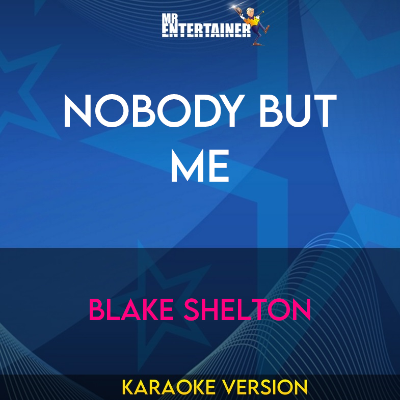 Nobody But Me - Blake Shelton (Karaoke Version) from Mr Entertainer Karaoke