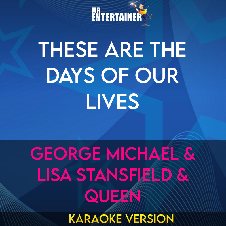 These Are The Days Of Our Lives - George Michael & Lisa Stansfield & Queen (Karaoke Version) from Mr Entertainer Karaoke