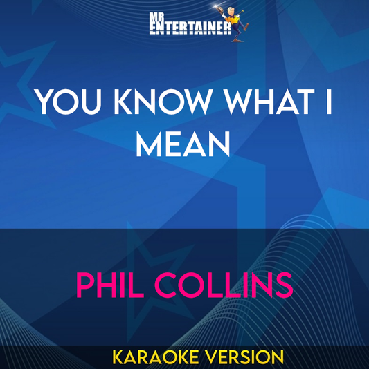 You Know What I Mean - Phil Collins (Karaoke Version) from Mr Entertainer Karaoke