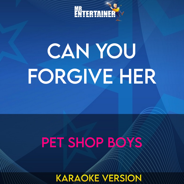 Can You Forgive Her - Pet Shop Boys (Karaoke Version) from Mr Entertainer Karaoke