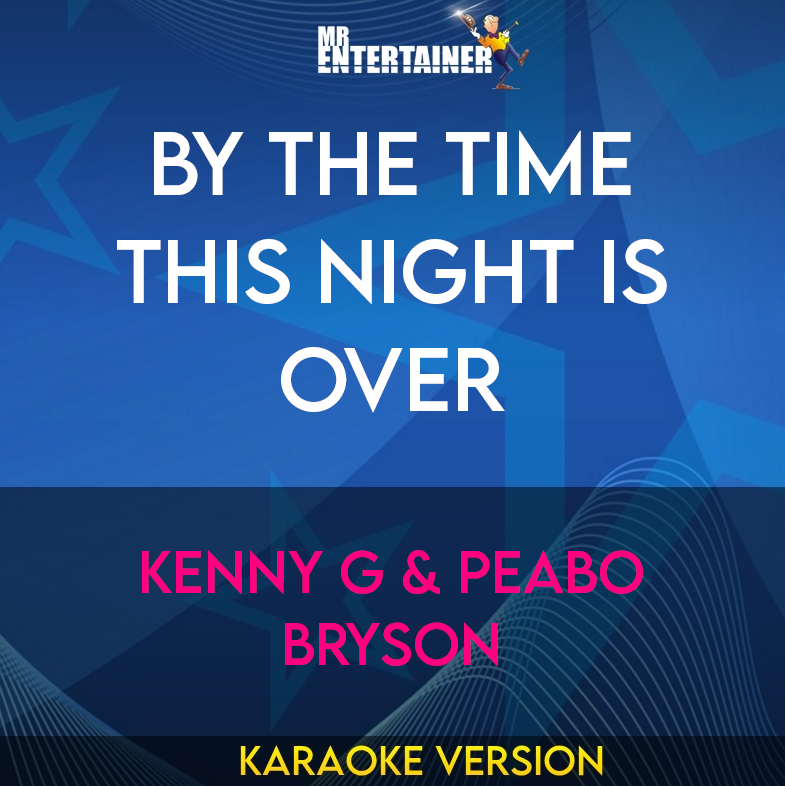 By The Time This Night Is Over - Kenny G & Peabo Bryson (Karaoke Version) from Mr Entertainer Karaoke