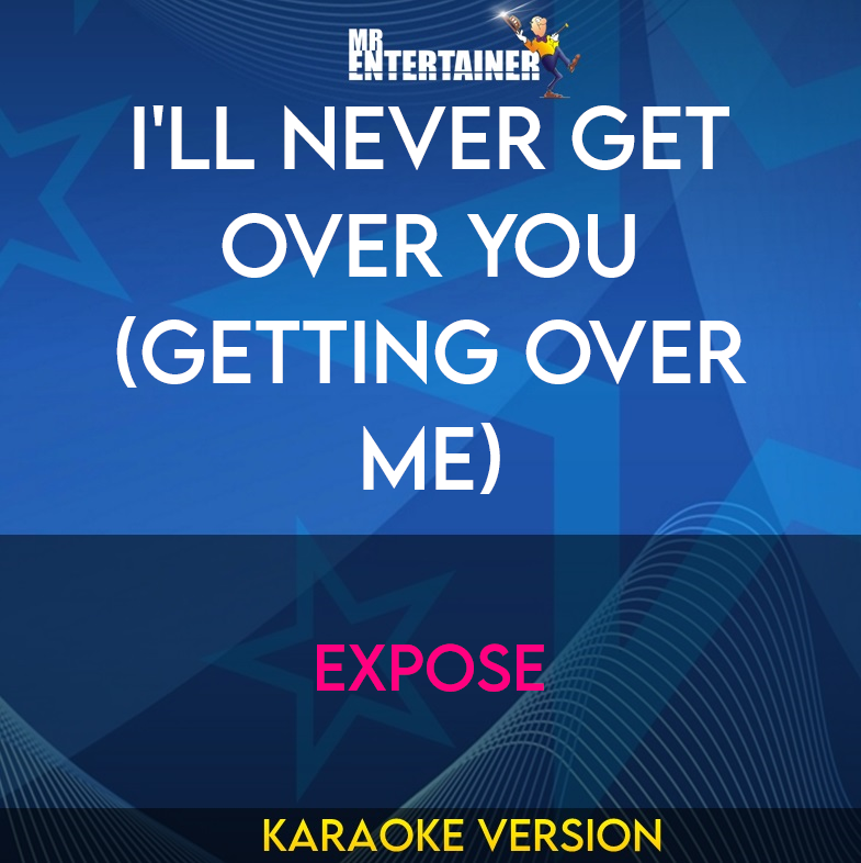 I'll Never Get Over You (getting Over Me) - Expose (Karaoke Version) from Mr Entertainer Karaoke