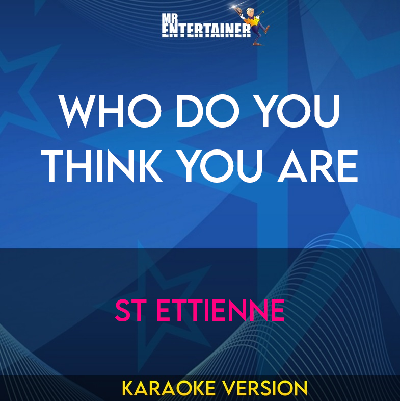 Who Do You Think You Are - St Ettienne (Karaoke Version) from Mr Entertainer Karaoke