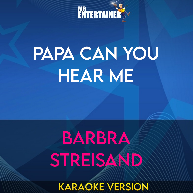 Papa Can You Hear Me - Barbra Streisand (Karaoke Version) from Mr Entertainer Karaoke