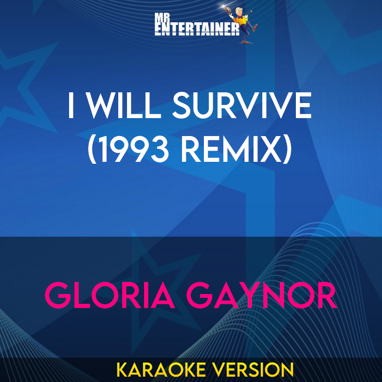 I Will Survive (1993 Remix) - Gloria Gaynor (Karaoke Version) from Mr Entertainer Karaoke