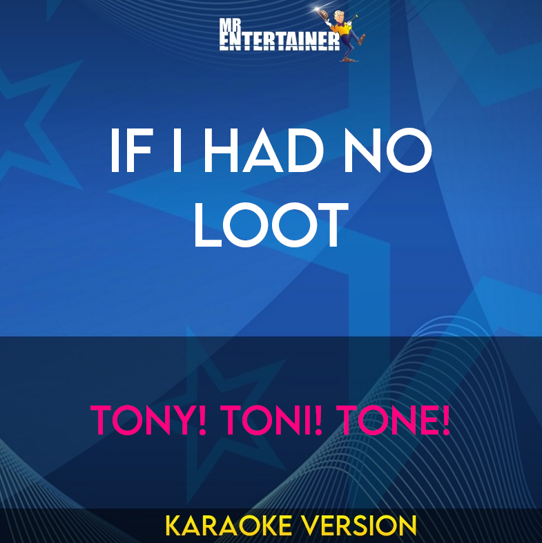 If I Had No Loot - Tony! Toni! Tone! (Karaoke Version) from Mr Entertainer Karaoke