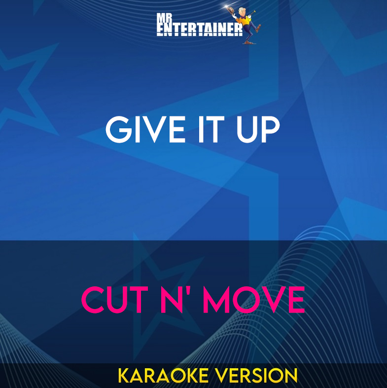 Give It Up - Cut N' Move (Karaoke Version) from Mr Entertainer Karaoke