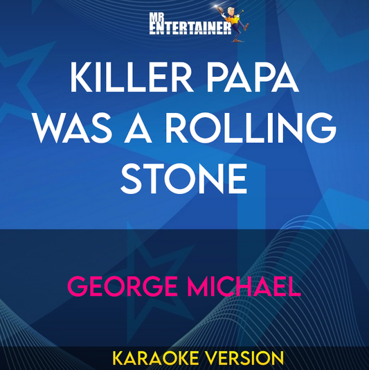 Killer Papa Was A Rolling Stone - George Michael (Karaoke Version) from Mr Entertainer Karaoke