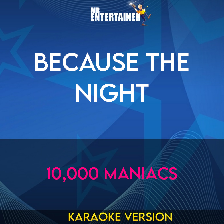 Because The Night - 10,000 Maniacs (Karaoke Version) from Mr Entertainer Karaoke