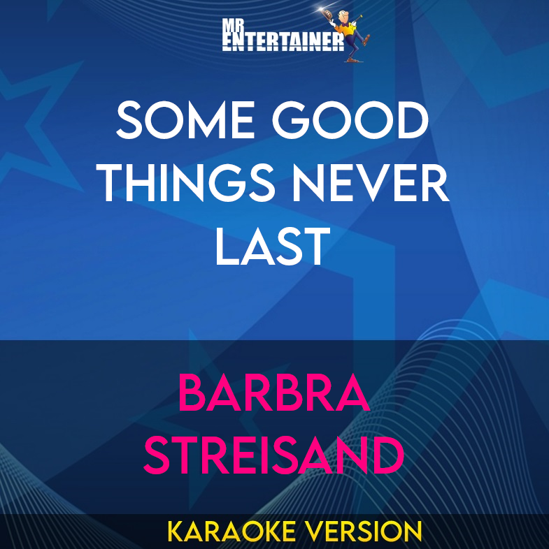 Some Good Things Never Last - Barbra Streisand (Karaoke Version) from Mr Entertainer Karaoke