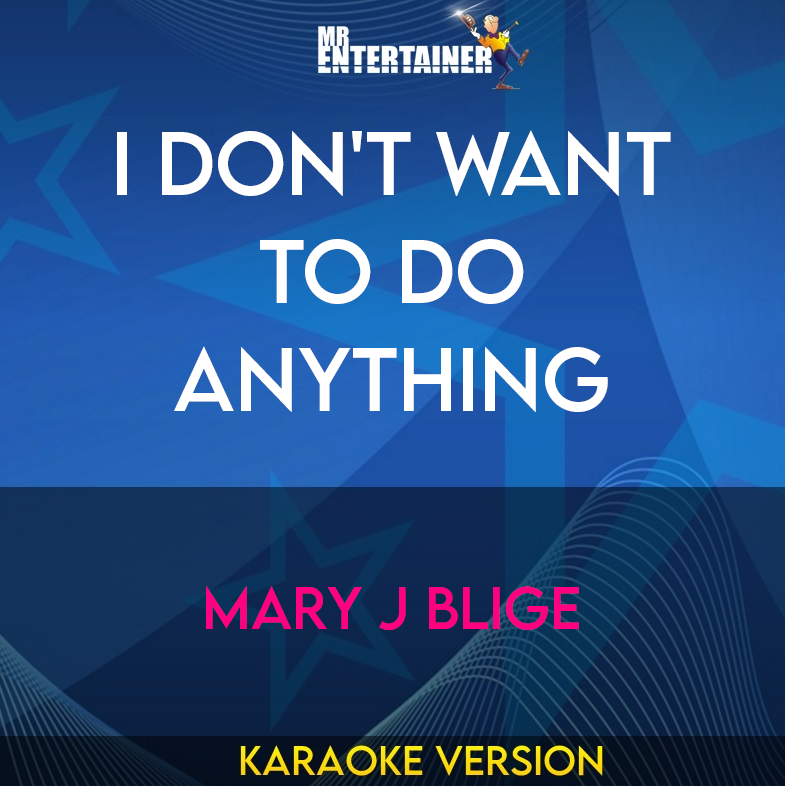 I Don't Want To Do Anything - Mary J Blige (Karaoke Version) from Mr Entertainer Karaoke