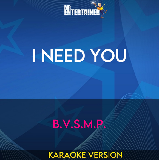 I Need You - B.V.S.M.P. (Karaoke Version) from Mr Entertainer Karaoke