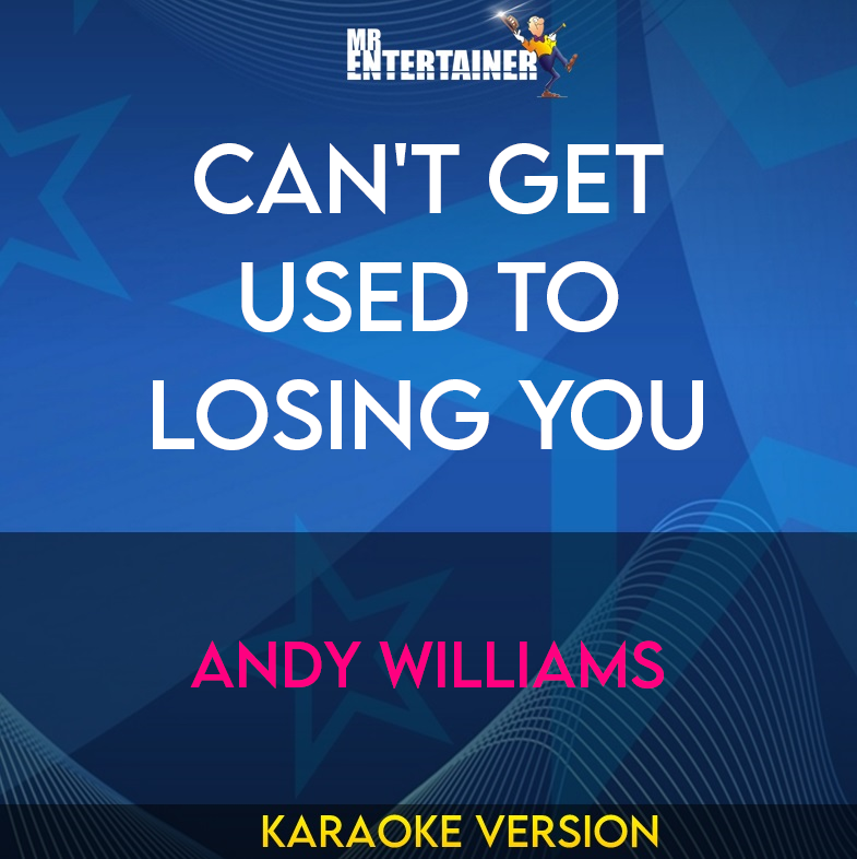 Can't Get Used To Losing You - Andy Williams (Karaoke Version) from Mr Entertainer Karaoke