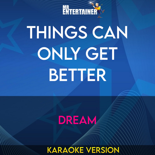 Things Can Only Get Better - Dream (Karaoke Version) from Mr Entertainer Karaoke