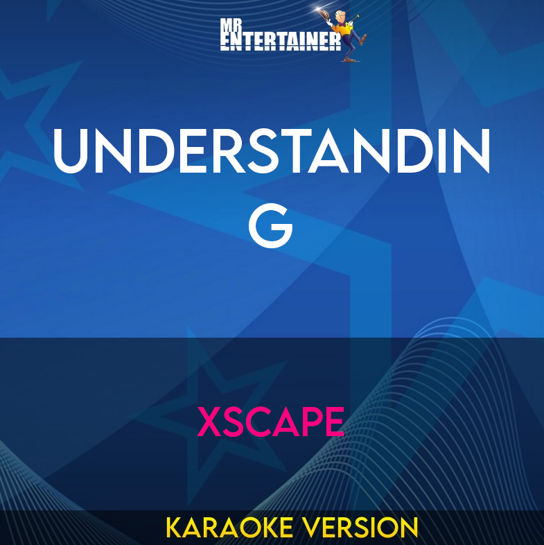 Understanding - Xscape (Karaoke Version) from Mr Entertainer Karaoke