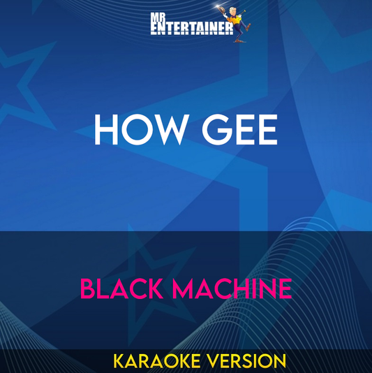 How Gee - Black Machine (Karaoke Version) from Mr Entertainer Karaoke