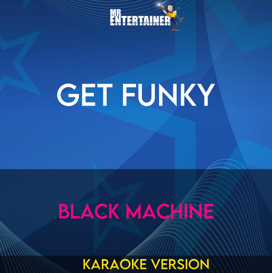 Get Funky - Black Machine (Karaoke Version) from Mr Entertainer Karaoke