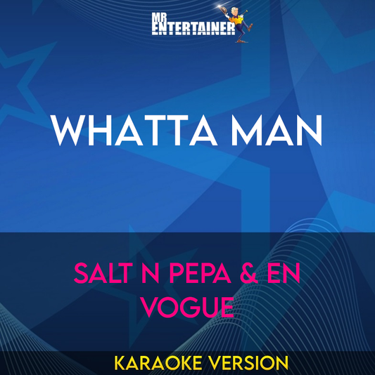 Whatta Man - Salt N Pepa & En Vogue (Karaoke Version) from Mr Entertainer Karaoke