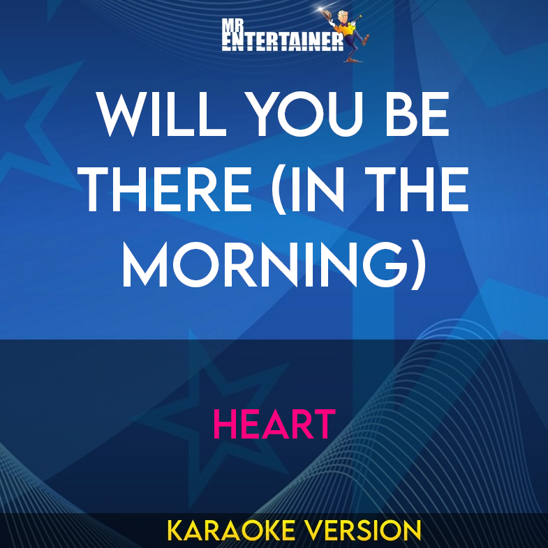 Will You Be There (in The Morning) - Heart (Karaoke Version) from Mr Entertainer Karaoke