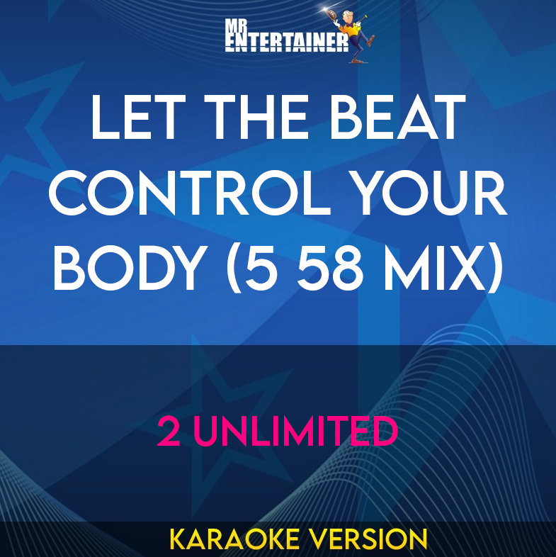 Let The Beat Control Your Body (5 58 Mix) - 2 Unlimited (Karaoke Version) from Mr Entertainer Karaoke