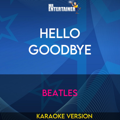 Hello Goodbye - Beatles (Karaoke Version) from Mr Entertainer Karaoke