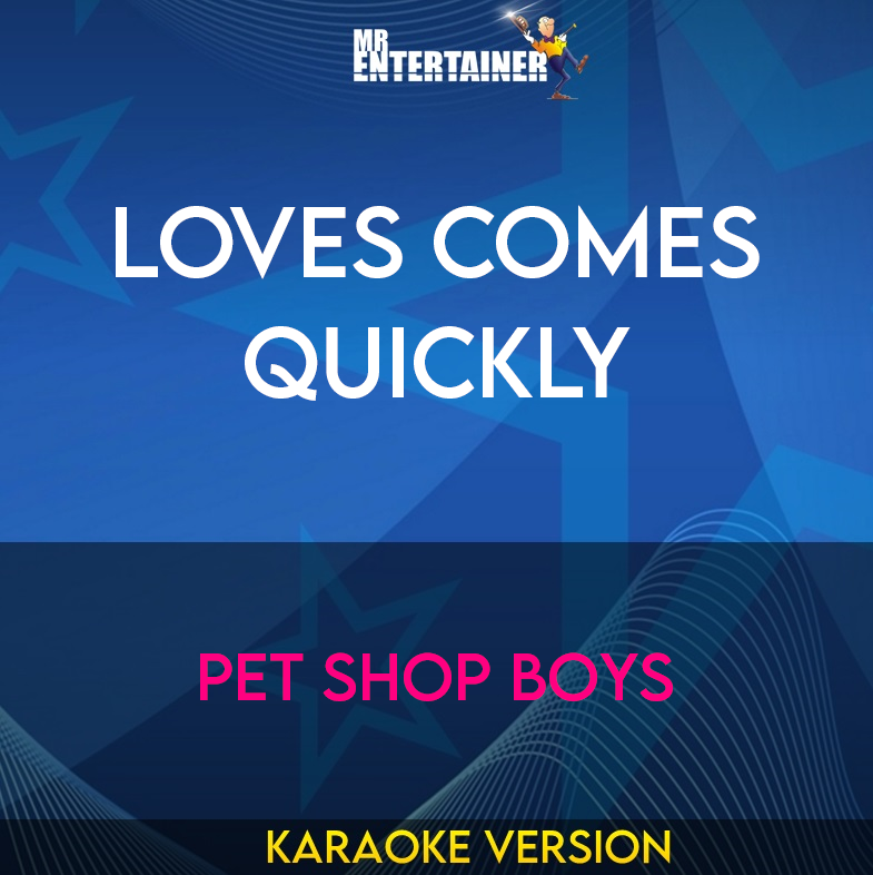 Loves Comes Quickly - Pet Shop Boys (Karaoke Version) from Mr Entertainer Karaoke