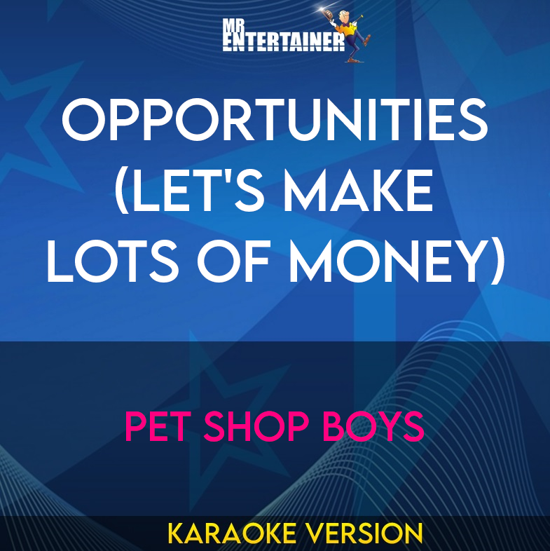 Opportunities (let's Make Lots Of Money) - Pet Shop Boys (Karaoke Version) from Mr Entertainer Karaoke