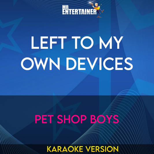 Left To My Own Devices - Pet Shop Boys (Karaoke Version) from Mr Entertainer Karaoke