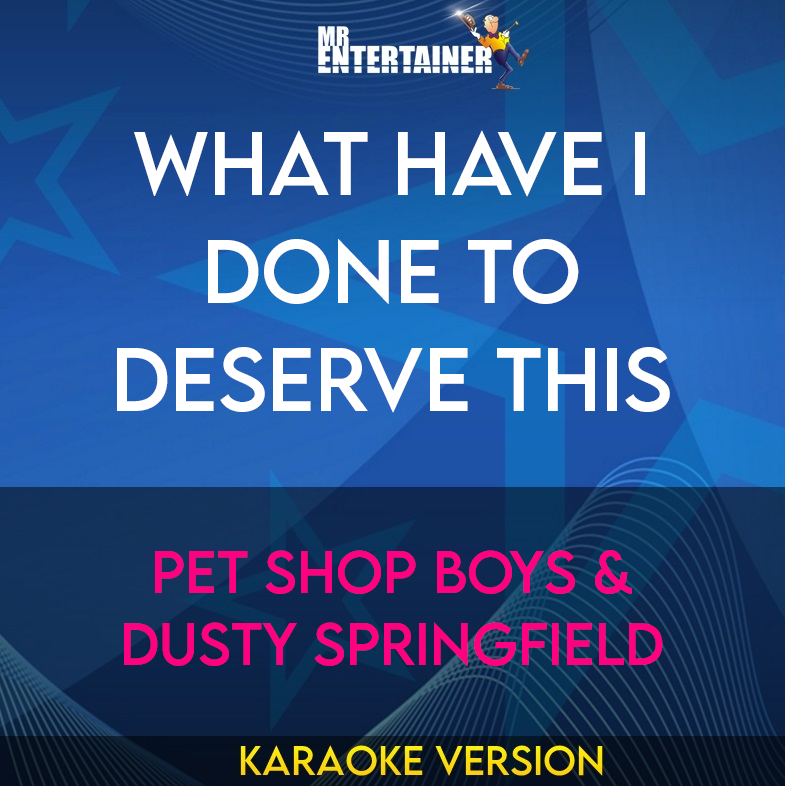 What Have I Done To Deserve This - Pet Shop Boys & Dusty Springfield (Karaoke Version) from Mr Entertainer Karaoke