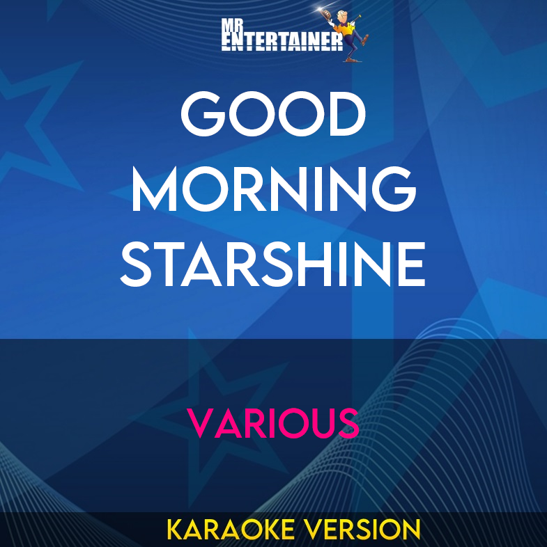Good Morning Starshine - Various (Karaoke Version) from Mr Entertainer Karaoke