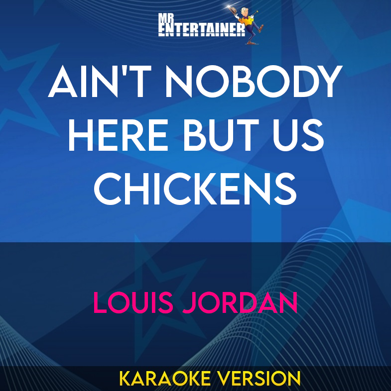 Ain't Nobody Here But Us Chickens - Louis Jordan (Karaoke Version) from Mr Entertainer Karaoke