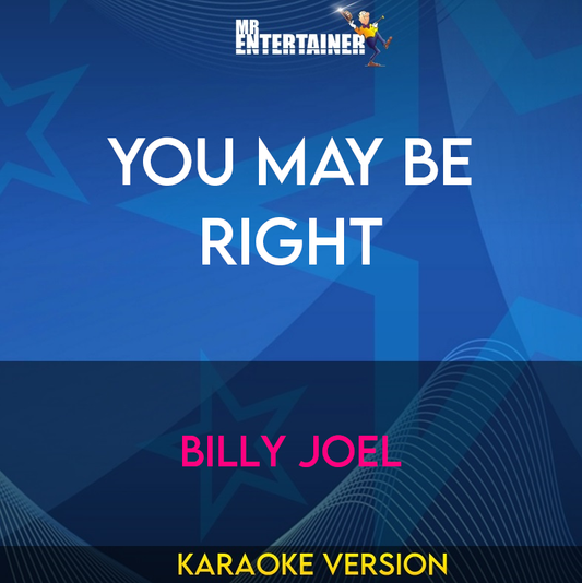 You May Be Right - Billy Joel (Karaoke Version) from Mr Entertainer Karaoke