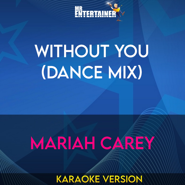 Without You (Dance Mix) - Mariah Carey (Karaoke Version) from Mr Entertainer Karaoke