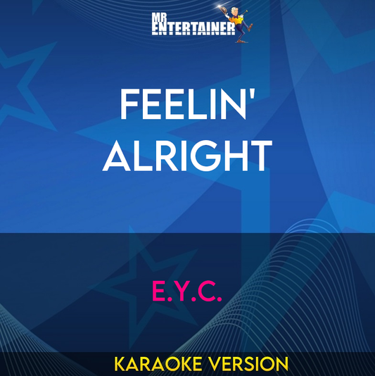 Feelin' Alright - E.Y.C. (Karaoke Version) from Mr Entertainer Karaoke