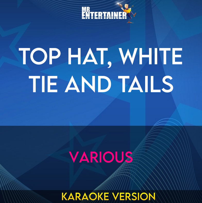 Top Hat, White Tie And Tails - Various (Karaoke Version) from Mr Entertainer Karaoke