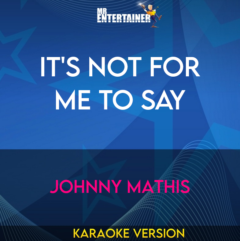 It's Not For Me To Say - Johnny Mathis (Karaoke Version) from Mr Entertainer Karaoke