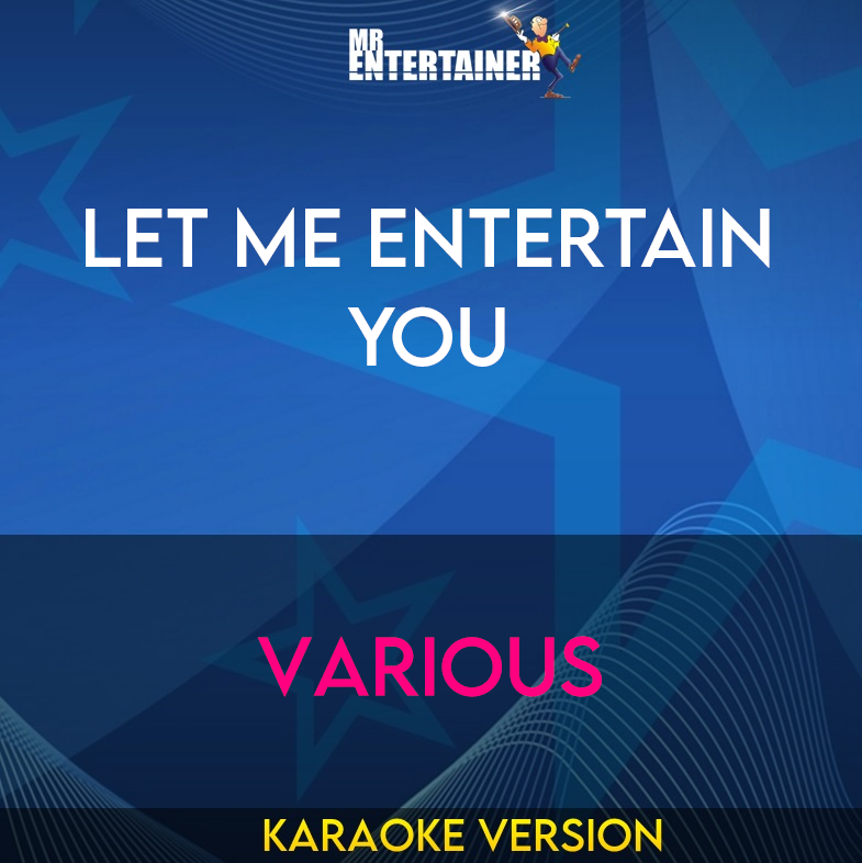 Let Me Entertain You - Various (Karaoke Version) from Mr Entertainer Karaoke